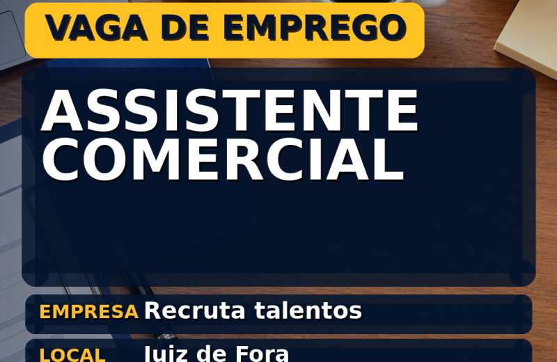 Recruta talentos oferece vaga de emprego para assistente comercial em Juiz de Fora
