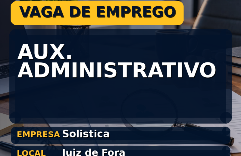 Solistica oferece vaga de emprego para aux. administrativo em Juiz de Fora