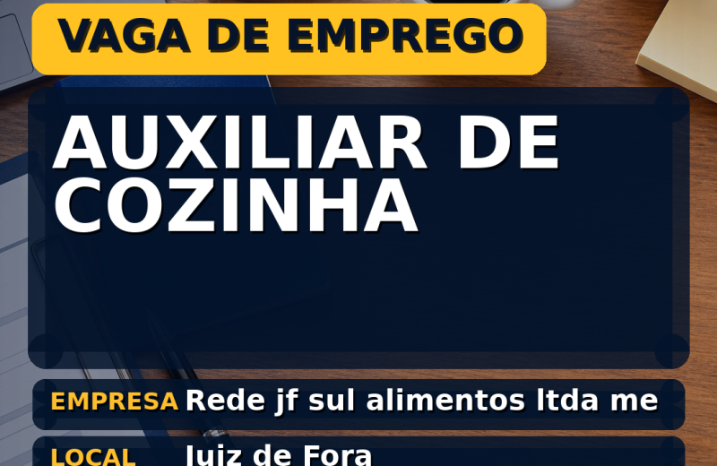 Rede jf sul alimentos ltda me oferece vaga de emprego para auxiliar de cozinha em Juiz de Fora
