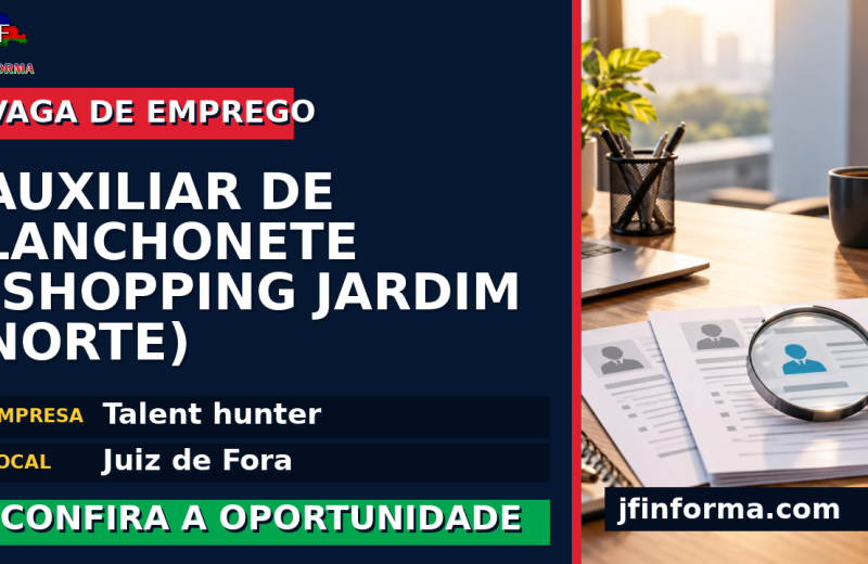 Talent hunter oferece vaga de emprego para auxiliar de lanchonete (shopping jardim norte) em Juiz de Fora