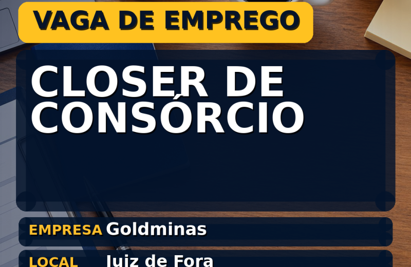 Goldminas oferece vaga de emprego para closer de consórcio em Juiz de Fora