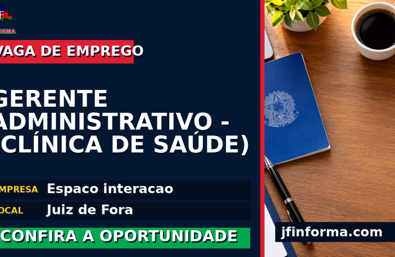 Espaco interacao oferece vaga de emprego para gerente administrativo – (clínica de saúde) em Juiz de Fora