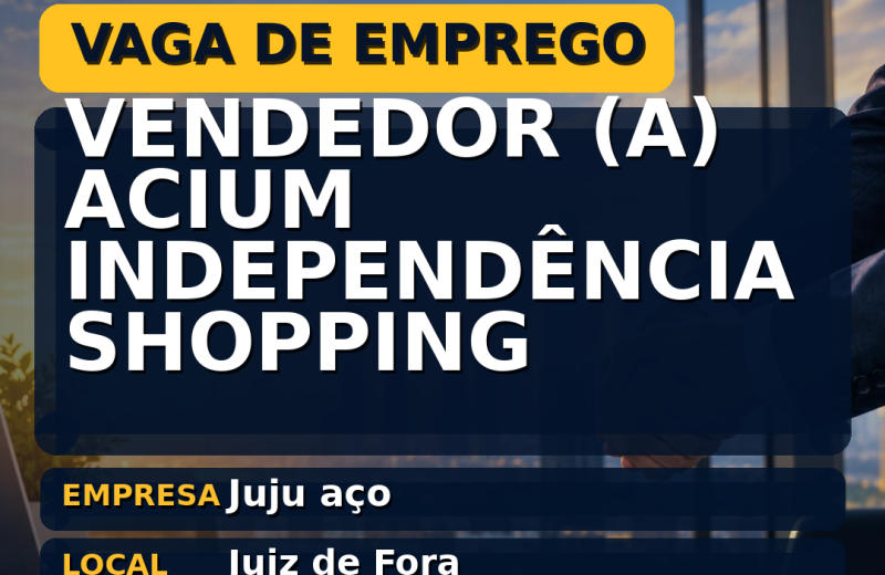 Juju aço oferece vaga de emprego para vendedor (a) acium independência shopping em Juiz de Fora