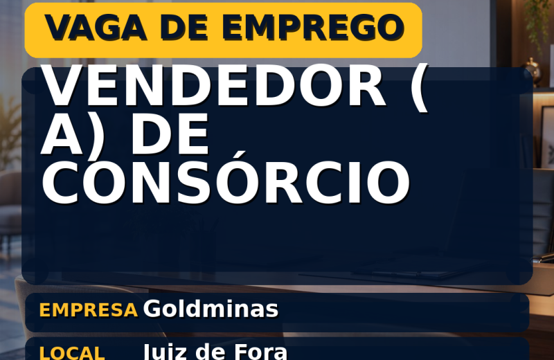 Goldminas oferece vaga de emprego para vendedor ( a) de consórcio em Juiz de Fora